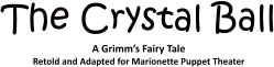 The Crystal Ball A Grimm�s Fairy Tale Retold and Adapted for Marionette Puppet Theater